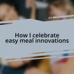 How I celebrate easy meal innovations