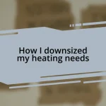 How I downsized my heating needs