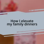 How I elevate my family dinners