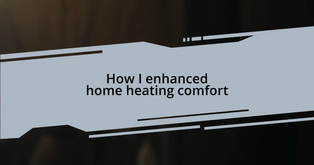 How I enhanced home heating comfort