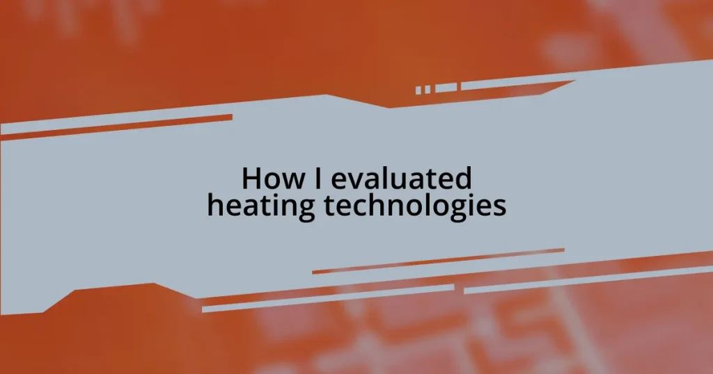 How I evaluated heating technologies