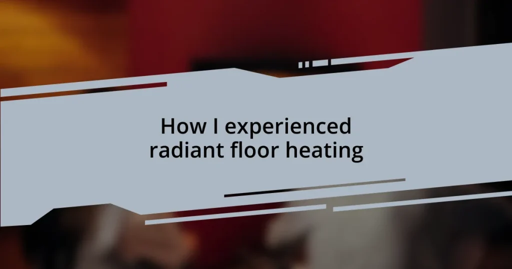 How I experienced radiant floor heating