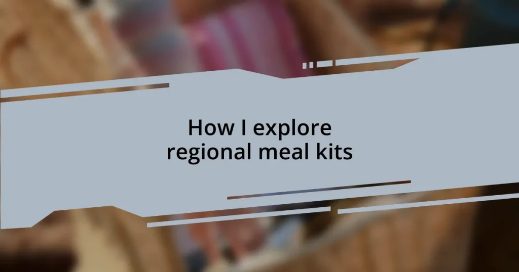 How I explore regional meal kits