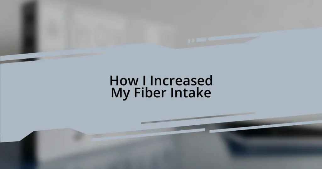 How I Increased My Fiber Intake