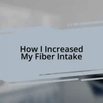 How I Increased My Fiber Intake
