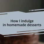 How I indulge in homemade desserts