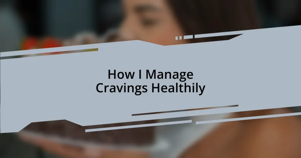How I Manage Cravings Healthily