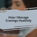 How I Manage Cravings Healthily