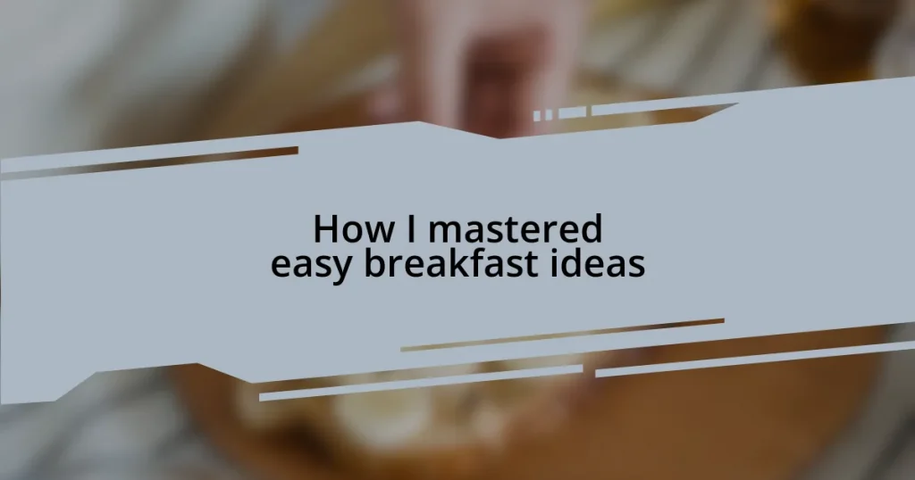 How I mastered easy breakfast ideas