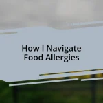 How I Navigate Food Allergies