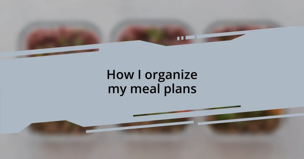 How I organize my meal plans