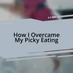 How I Overcame My Picky Eating