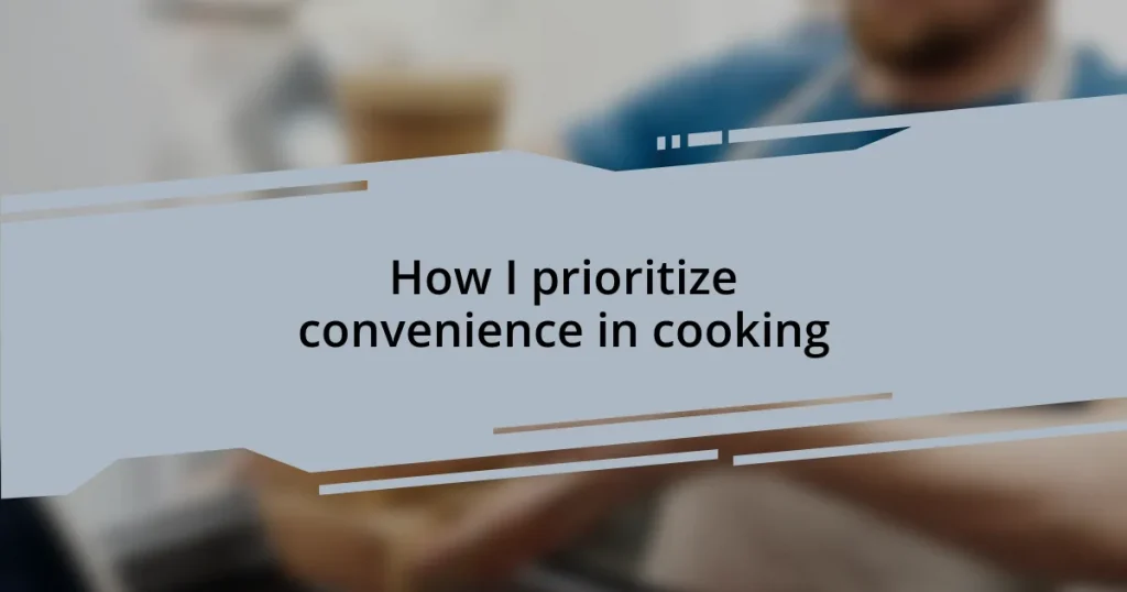 How I prioritize convenience in cooking