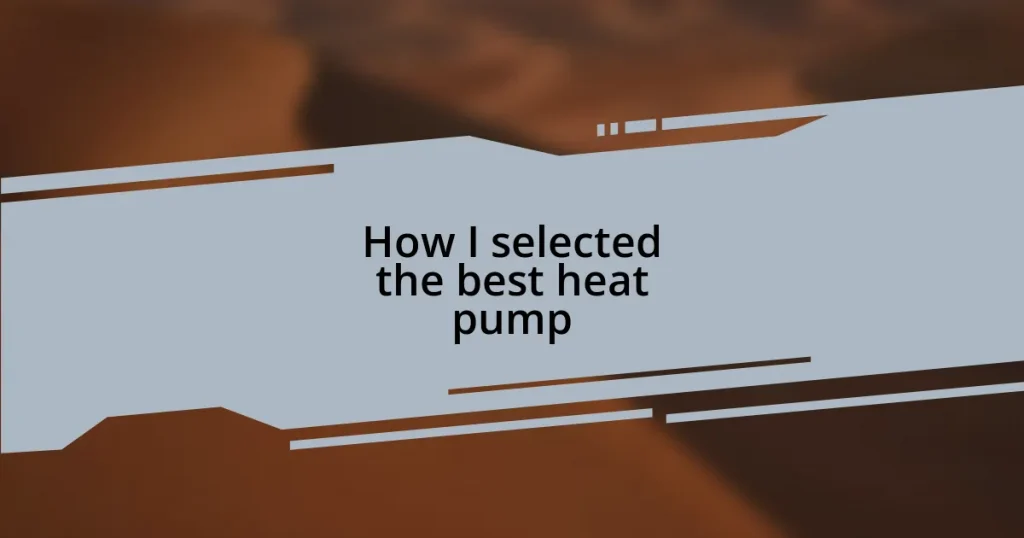 How I selected the best heat pump