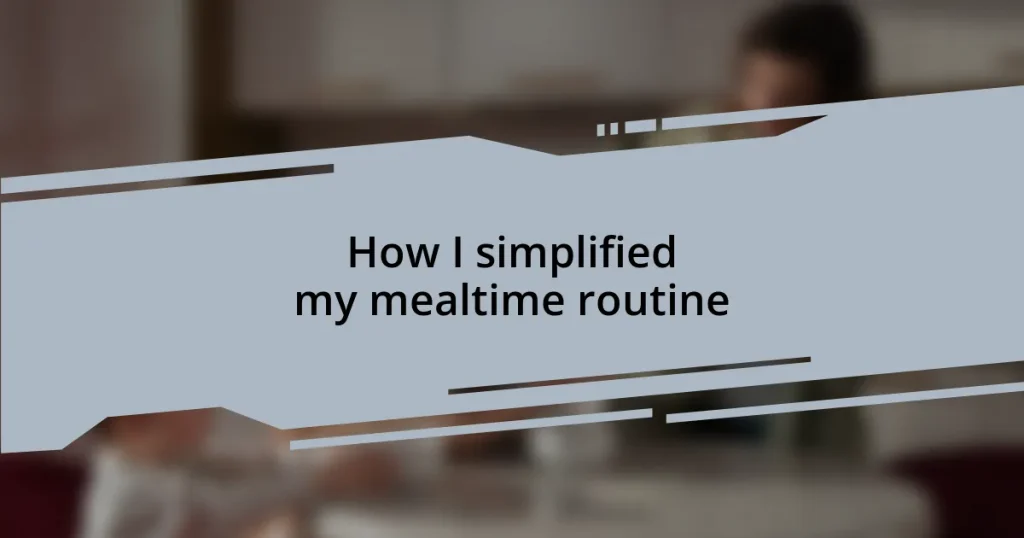 How I simplified my mealtime routine