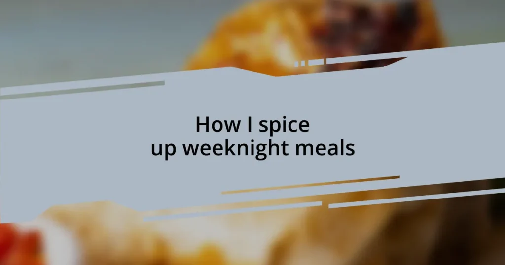 How I spice up weeknight meals