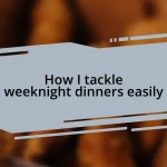How I tackle weeknight dinners easily