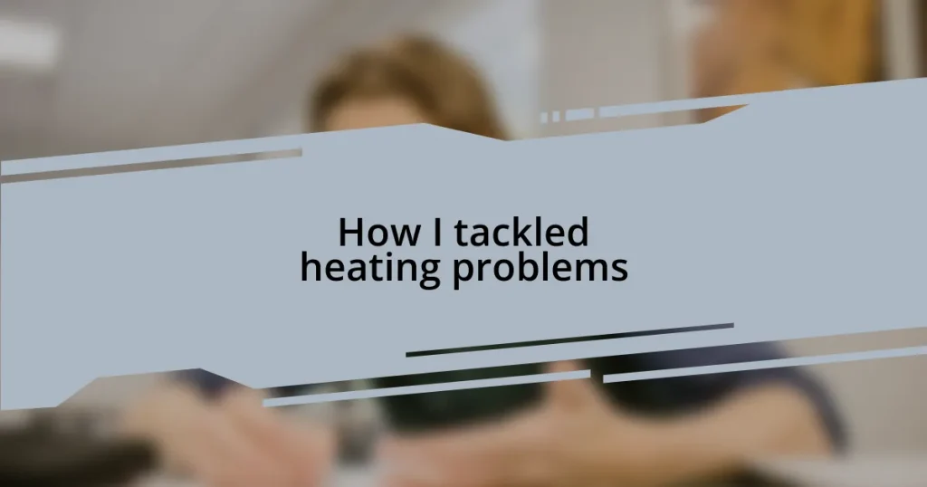 How I tackled heating problems