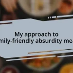 My approach to family-friendly absurdity meals