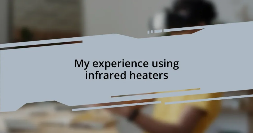 My experience using infrared heaters