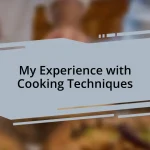 My Experience with Cooking Techniques
