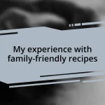 My experience with family-friendly recipes