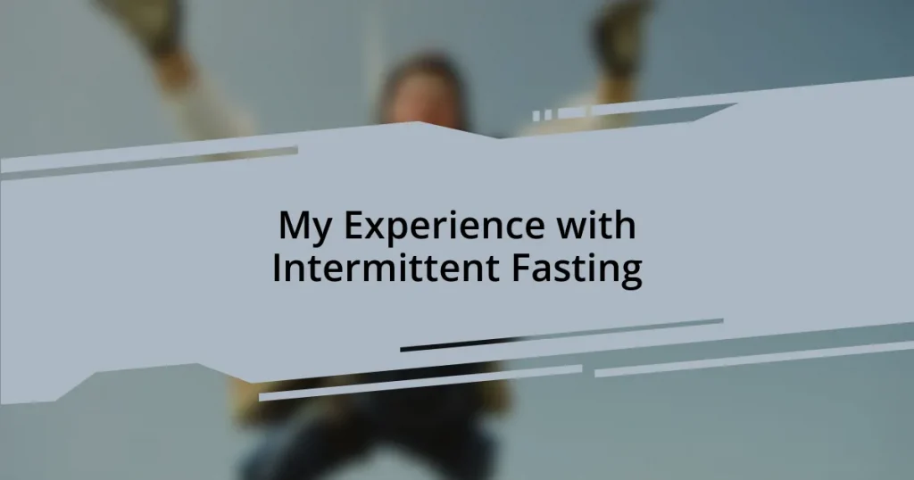 My Experience with Intermittent Fasting