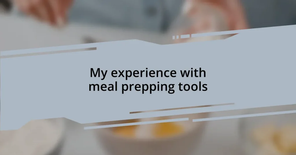 My experience with meal prepping tools