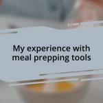 My experience with meal prepping tools