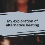 My exploration of alternative heating