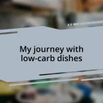 My journey with low-carb dishes