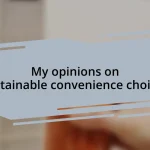 My opinions on sustainable convenience choices