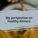 My perspective on healthy dinners