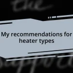 My recommendations for heater types