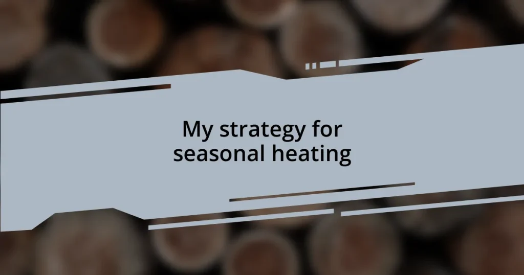 My strategy for seasonal heating
