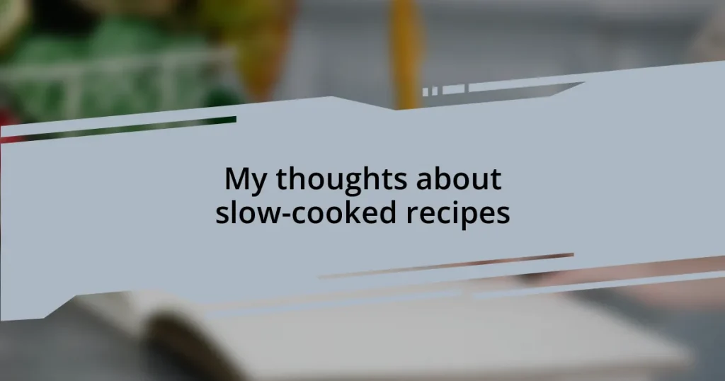 My thoughts about slow-cooked recipes