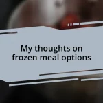 My thoughts on frozen meal options