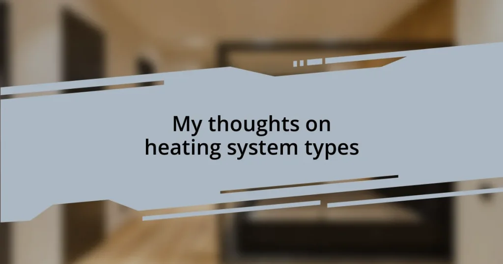 My thoughts on heating system types