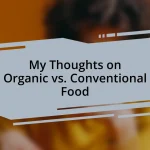 My Thoughts on Organic vs. Conventional Food