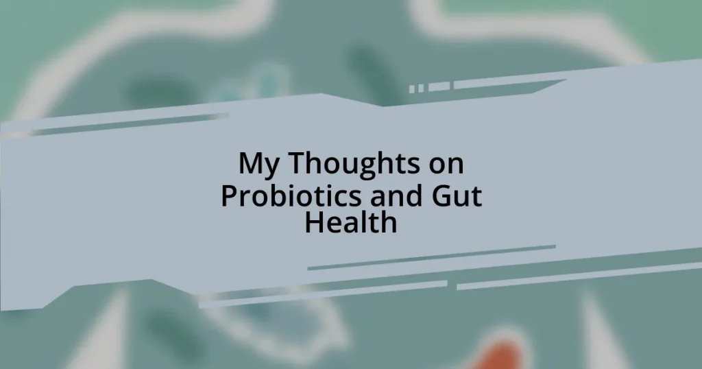 My Thoughts on Probiotics and Gut Health