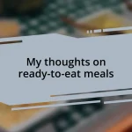 My thoughts on ready-to-eat meals