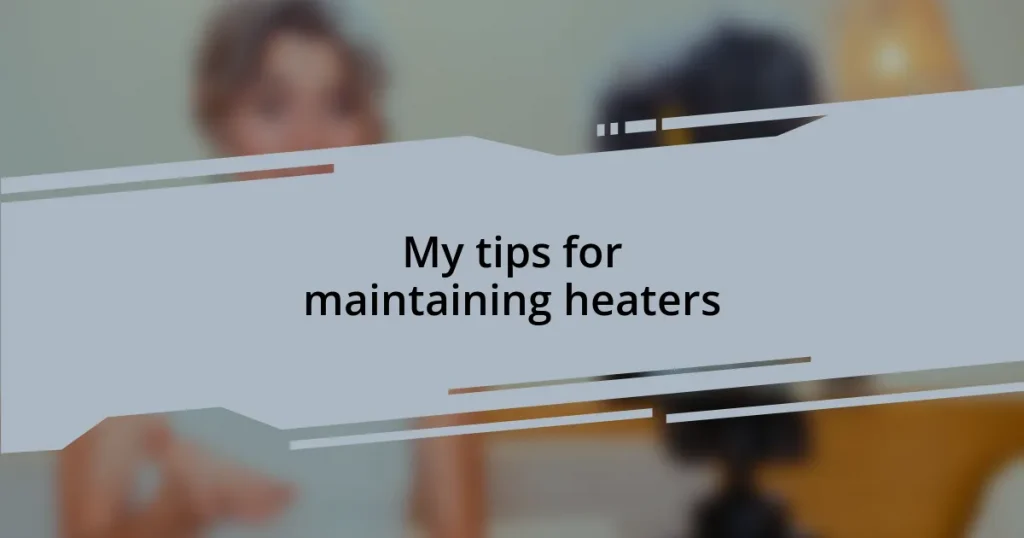 My tips for maintaining heaters