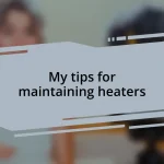 My tips for maintaining heaters