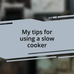 My tips for using a slow cooker