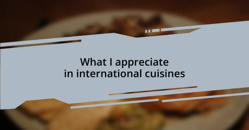 What I appreciate in international cuisines