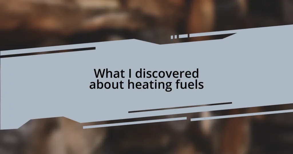 What I discovered about heating fuels