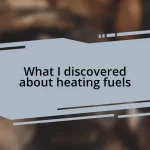 What I discovered about heating fuels