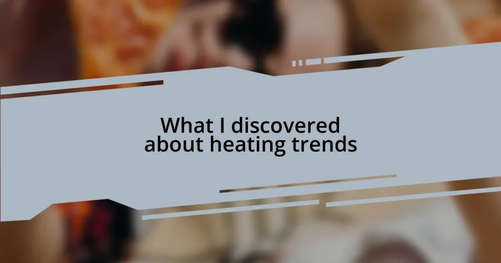 What I discovered about heating trends