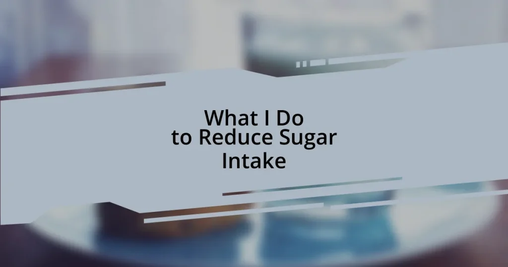 What I Do to Reduce Sugar Intake