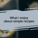 What I enjoy about simple recipes